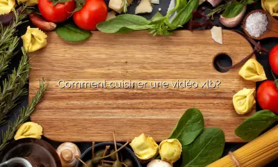 Comment cuisiner une vidéo xlb?
