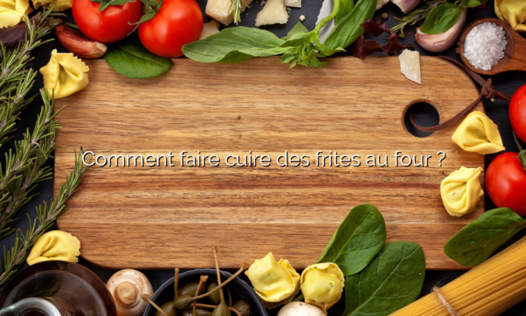 Comment faire cuire des frites au four ?